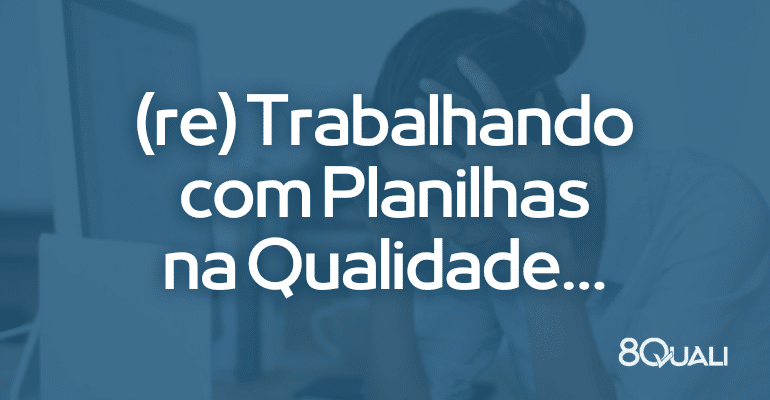 Como as planilhas podem prejudicar sua auditoria da qualidade!