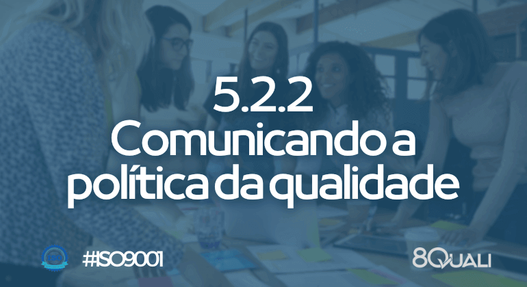 Item “5.2.2: Comunicando a política da qualidade” na ISO 9001:2015