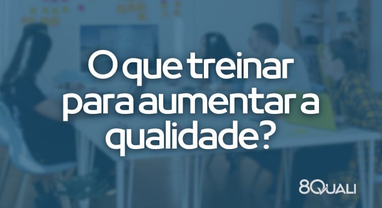 Planejando treinamentos de gestão da qualidade para colaboradores em 2024: o que treinar?